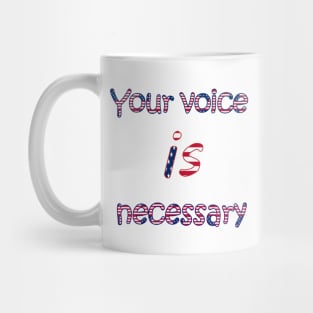 your voice is necessary Mug